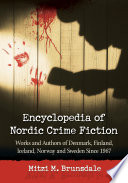 Encyclopedia of Nordic crime fiction : works and authors of Denmark, Finland, Iceland, Norway and Sweden since 1967 / Mitzi M. Brunsdale.