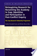 Reimagining research for reclaiming the academy in Iraq : identities and participation in post-conflict enquiry : the Iraq Research Fellowship Programme / edited by Heather Brunskell-Evans and Michele Moore.