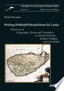 Writing within/without/about Sri Lanka : discourses of cartography, history and translation in selected works by Michael Ondaatje and Carl Muller /