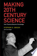 Making 20th century science : how theories became knowledge /