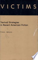 Victims, textual strategies in recent American fiction / Paul Bruss.