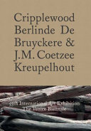 Cripplewood : Berlinde de Bruyckere & J.M. Coetzee : Kreupelhout / [authors, John Maxwell Coetzee, Berlinde De Bruyckere, Herman Parret, and Philippe Van Cauteren]