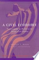 A civil economy : transforming the market in the twenty-first century /