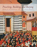 Preaching, building, and burying : friars in the Medieval city /