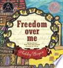 Freedom over me : eleven slaves, their lives and dreams brought to life /