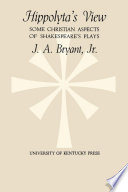 Hippolyta's view : some Christian aspects of Shakespeare's plays / J. A. Bryant.