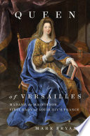 Queen of Versailles : Madame de Maintenon, first lady of Louis XIV's France /