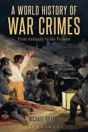 A world history of war crimes : from antiquity to the present / Michael Bryant.