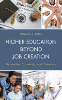 Higher education beyond job creation : universities, citizenship, and community / Thomas A. Bryer.