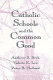 Catholic schools and the common good / Anthony S. Bryk, Valerie E. Lee, Peter B. Holland.