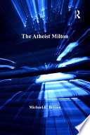 The atheist Milton / Michael E. Bryson.