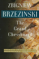 The grand chessboard : American primacy and its geostrategic imperatives / Zbigniew Brzezinski.