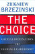 The choice : global domination or global leadership / Zbigniew Brzezinski.