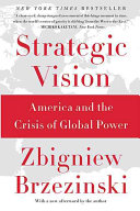 Strategic vision : America and the crisis of global power / Zbigniew Brzezinski.