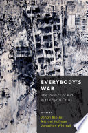 Everybody's War The Politics of Aid in the Syria Crisis.