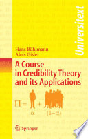 A course in credibility theory and its applications / Hans Bühlmann, Alois Gisler.