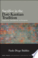 Sacrifice in the post-Kantian tradition : perspectivism, intersubjectivity, and recognition /