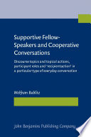Supportive fellow-speakers and cooperative conversations discourse topics and topical actions, participant roles and 'recipient action' in a particular type of everyday conversation /