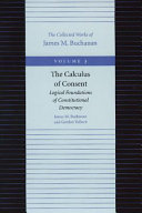 The calculus of consent : logical foundations of constitutional democracy / James M. Buchanan and Gordon Tullock.