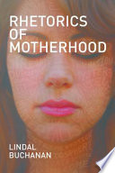 Rhetorics of motherhood Lindal Buchanan.