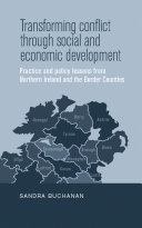 Transforming conflict through social and economic development : practice and policy lessons from Northern Ireland and the Border Counties /