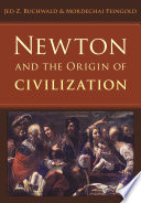 Newton and the origin of civilization Jed Z. Buchwald & Mordechai Feingold.