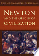 Newton and the origin of civilization / Jed Z. Buchwald & Mordechai Feingold.