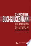 The madness of vision : on baroque aesthetics / Christine Buci-Glucksmann ; translated by Dorothy Z. Baker.