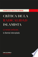 Critica de la radicalidad islamista : la verdad confiscada, la libertad interceptada /