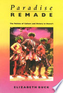 Paradise remade : the politics of culture and history in Hawaiʻi / Elizabeth Buck.