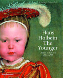 Hans Holbein the Younger : painter at the court of Henry VIII / essays by Stephanie Buck and Jochen Sander ; [translated from the German by Rachel Esner ; catalogue, foreword, and appendices translated from the Dutch by Beverley Jackson]