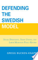 Defending the Swedish model : Social Democrats, trade unions, and labor migration policy reform /