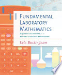 Fundamental laboratory mathematics : required calculations for the medical laboratory professional /