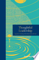 Thoughtful leadership : a guide to leading with mind, body and soul /