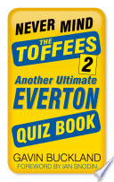 Never mind the Toffees 2 : another ultimate Everton quiz book /