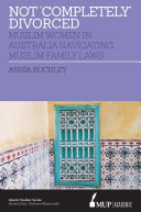 Not 'completely' divorced : Muslim women in Australia navigating Muslim family laws /