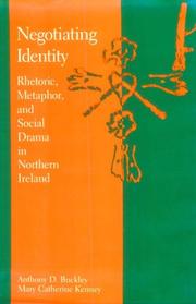 Negotiating identity : rhetoric, metaphor, and social drama in Northern Ireland / Anthony D. Buckley and Mary Catherine Kenney.