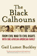 The Black Calhouns : from Civil War to civil rights, with one African American family /