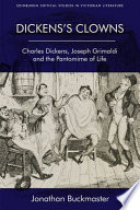 Dickens's clowns : Charles Dickens, Joseph Grimaldi and the pantomime of life /