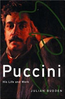 Puccini : his life and works / Julian Budden.