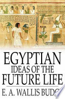 Egyptian ideas of the future life /