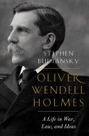 Oliver Wendell Holmes : a life in war, law, and ideas /