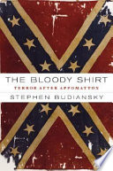 The bloody shirt : terror after Appomattox / Stephen Budiansky.
