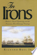 In irons : Britain's naval supremacy and the American Revolutionary economy / Richard Buel, Jr.