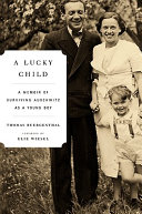 A lucky child : a memoir of surviving Auschwitz as a young boy / Thomas Buergenthal ; foreword by Elie Wiesel.