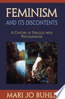 Feminism and its discontents : a century of struggle with psychoanalysis /
