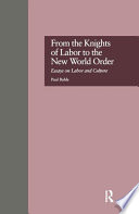 From the Knights of Labor to the new world order : essays on labor and culture /