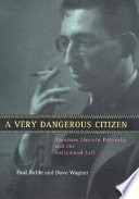 A very dangerous citizen : Abraham Lincoln Polonsky and the Hollywood left /