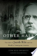 The other half : the life of Jacob Riis and the world of immigrant America / Tom Buk-Swienty ; translated from the Danish by Annette Buk-Swienty.