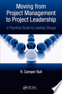 Moving from project management to project leadership : a practical guide to leading groups /